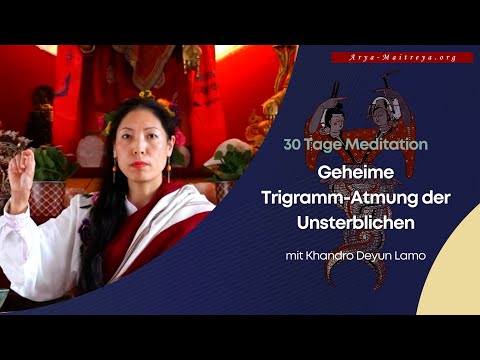 Hex 25 / 30 Tage Meditation Geheime Trigramm-Atmung der Unsterblichen mit Khandro Deyun Lhamo