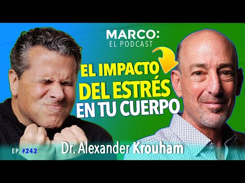 ESTRÉS, el DAÑO que hace a tu CEREBRO y CUERPO -  Dr. Alexander Krouham y Marco Antonio Regil.