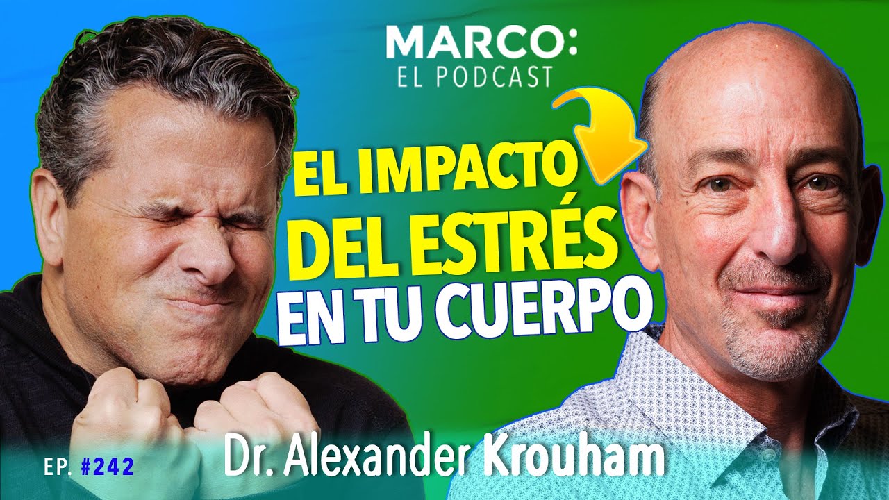 ESTRÉS, el DAÑO que hace a tu CEREBRO y CUERPO -  Dr. Alexander Krouham y Marco Antonio Regil.