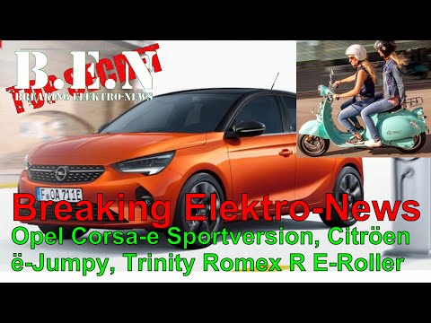 Breaking Elektro-News: Opel Corsa-e Sportversion, Citroën ë-Jumpy, Triggo E-Leichtfahrzeug, Trinity