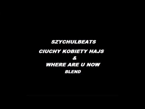 SB Maffija x Jack U - Ciuchy Kobiety Hajs x Where Are U Now (Szychulbeats Blend)