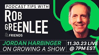 How To Grow A Show with Jordan Harbinger - Podcast Tips with Rob Greenlee
