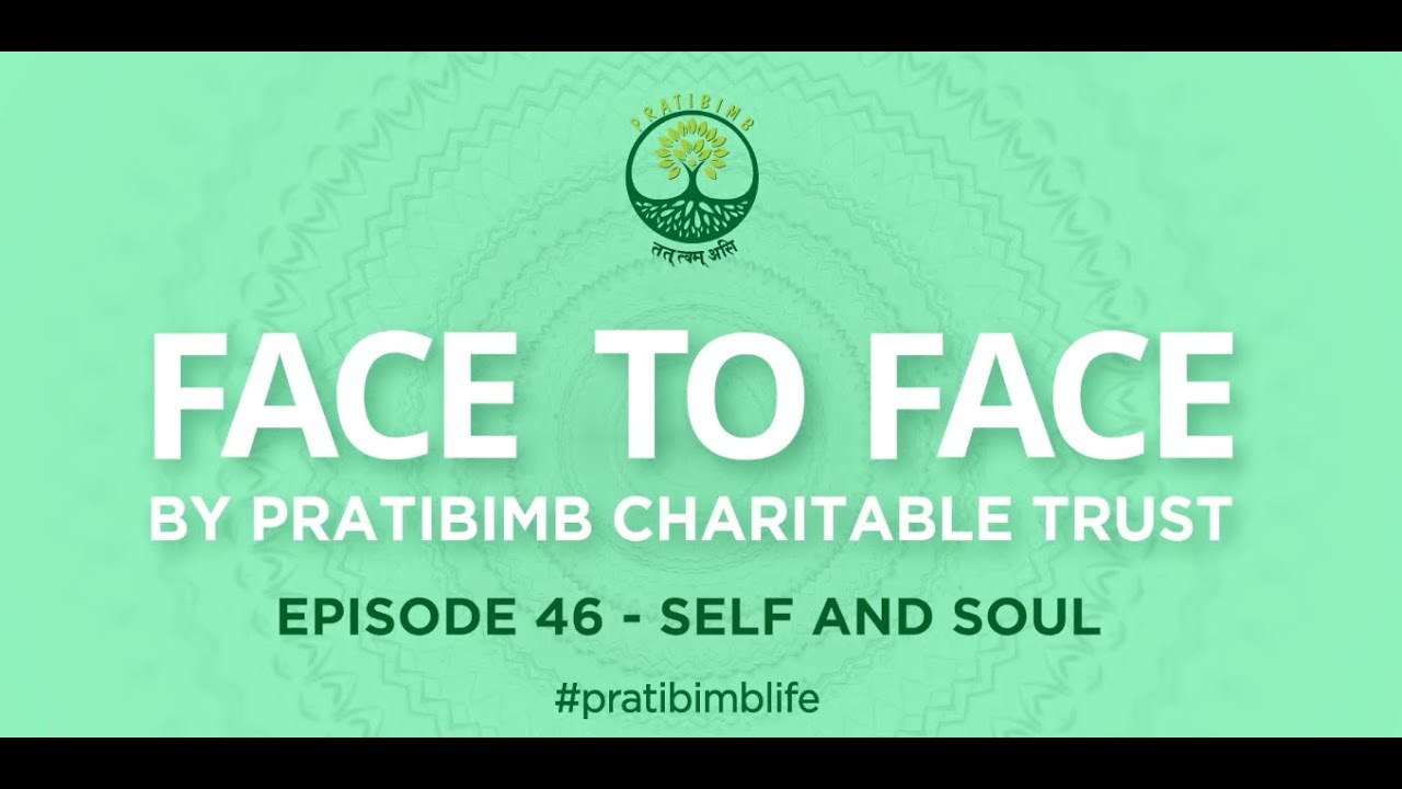 Title: Episode 46 - Self and Soul - Face to Face by Pratibimb Charitable Trust #pratibimblife