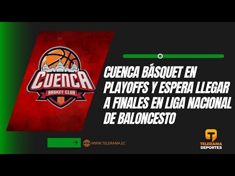 Cuenca Básquet en playoffs y espera llegar a finales en liga Nacional de Baloncesto