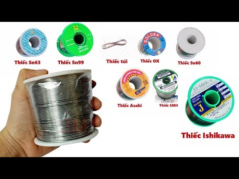 Review  Các Loại Thiếc Hàn | Thiếc Như Nào Là Thiếc Tốt ? Tại Sao Có Loại Rẻ Loại Đắt ?