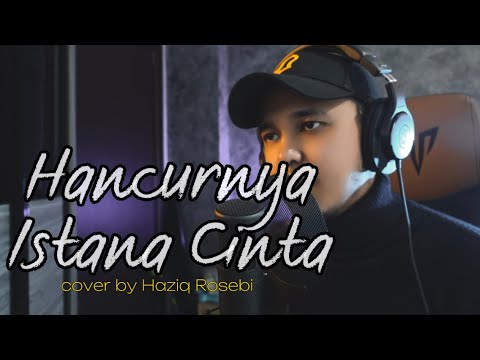 HANCURNYA ISTANA CINTA - Cover by Haziq Rosebi (original by Allahyarham A Ramlie)