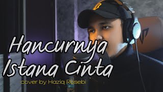 Download lagu HANCURNYA ISTANA CINTA - Cover by Haziq Rosebi (original by Allahyarham A Ramlie) mp3
