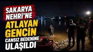  Sakarya Nehri’ne Atlayan Gencin Cansız Bedenine Ulaşıldı