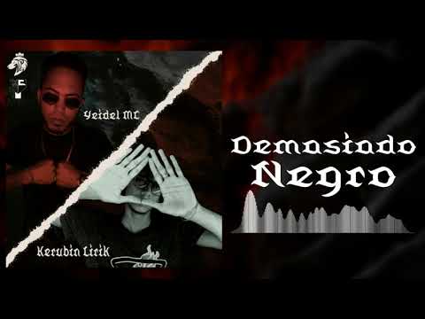 Yeidel Mc (Demasiado Negro) Ft Kerubin LiriK