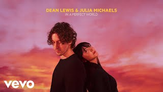 Dean Lewis, Julia Michaels - In A Perfect World (Official Audio)