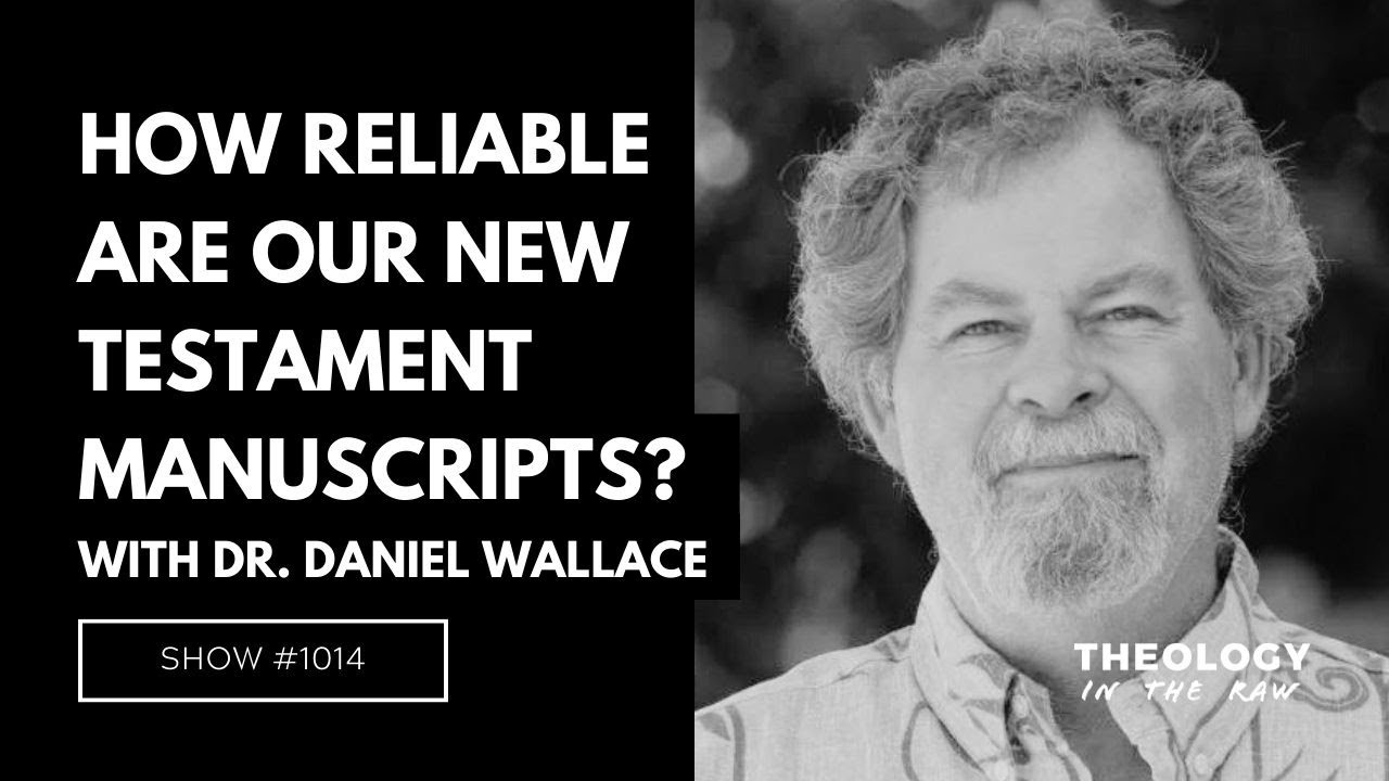 How Reliable Are Our New Testament Manuscripts? Dr. Daniel Wallace