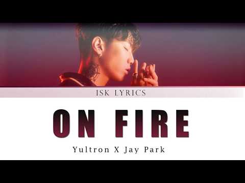 Yultron X Jay Park - 'On Fire' (Color Coded Eng) Lyrics