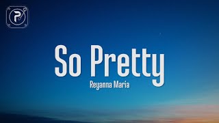 Reyanna Maria - So Pretty (Lyrics)  im so pretty a