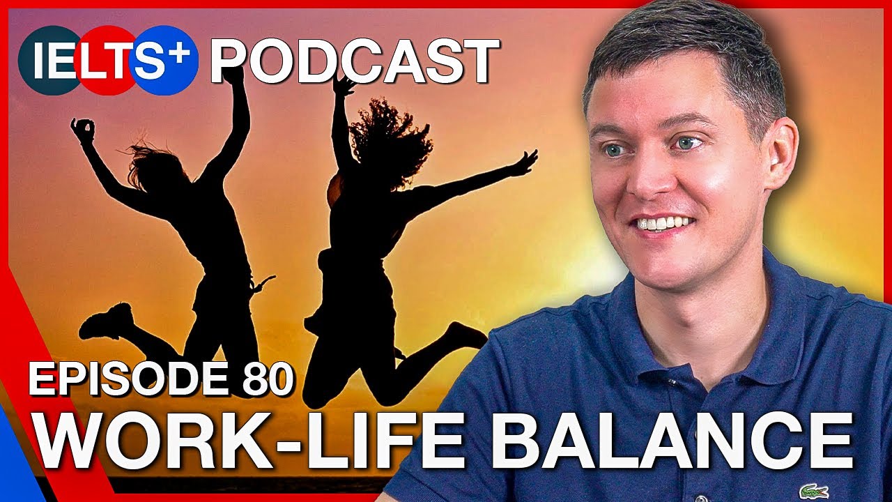 IELTS English Podcast - Speaking Topic: Work-Life Balance