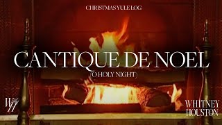Whitney Houston - Cantique De Noel (O Holy Night) (Christmas Yule Log)