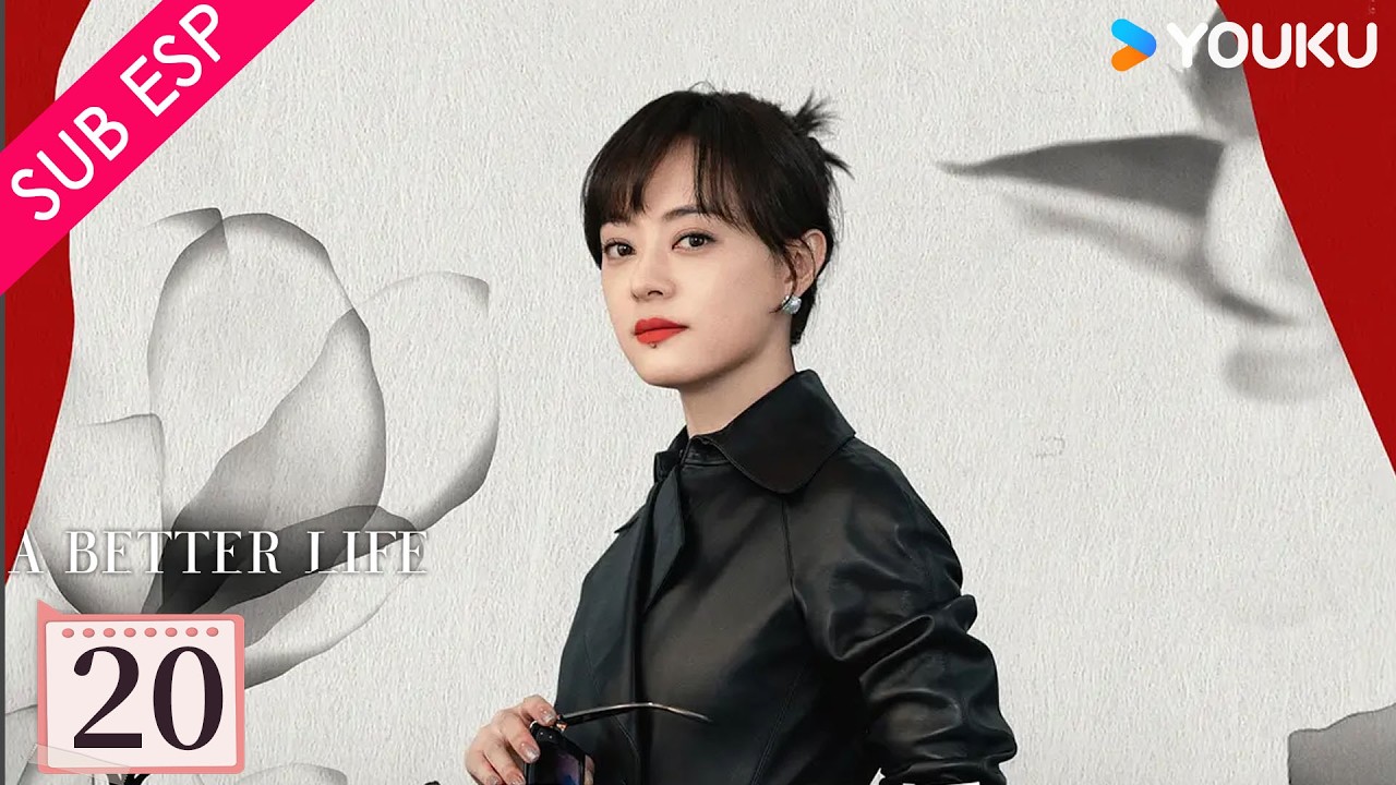 【SUB ESP】Una Vida Mejor EP20 | Sun Li / Dong Zijian / Myolie Wu | YOUKU | Gratis por Tiempo Limitado