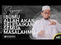 Sayangi Ibumu, Allah Akan Selesaikan Semua Masalahmu- Ustadz Adi Hidayat