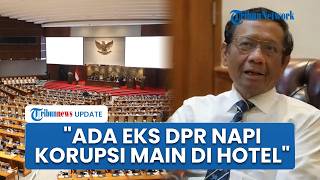 Mahfud MD Bongkar Ada Eks Anggota DPR Napi Korupsi Diam-diam Keluar Penjara: Ketemuan di Hotel