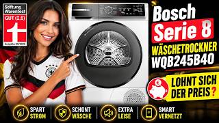 Bosch WQB245B40 Serie 8 Wäschetrockner (Stiftung Warentest): Lohnt sich der Preis? Trockner TEST