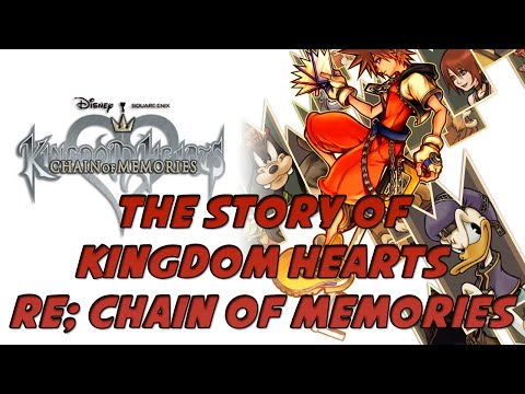 The Story of the  Kingdom Hearts Series: Re;Chain of Memories