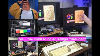 So you want to be an amiga youtuber