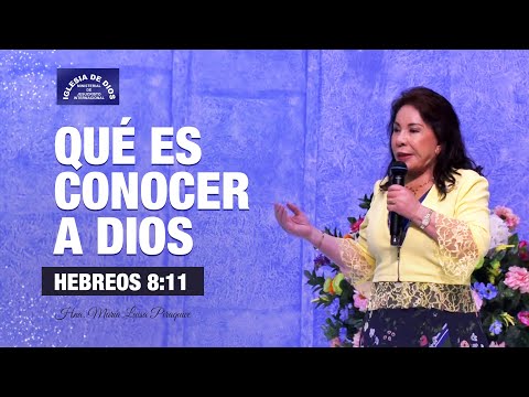 Qué es conocer a Dios - Hebreos 8:11, Hna. María Luisa Piraquive, IDMJI