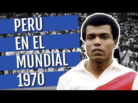 Peru at the 1970 World Cup: Teófilo Cubillas shines in Mexico