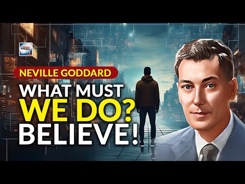 Neville Goddard - What Must We Do?  Believe!
