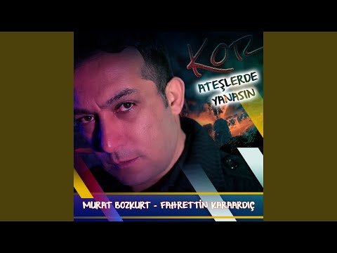 KOR ATEŞLERDE YANASIN