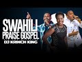 BEST SWAHILI PRAISE PARTY MIX 2025 1HR OF SPIRIT FILLED GOSPEL MIXES DJ KRINCH KING