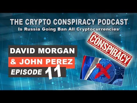 The Crypto Conspiracy Podcast – Episode 11 - Is Russia Going Ban All Cryptocurrencies?