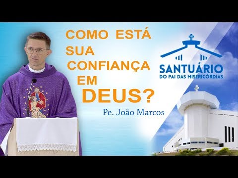 Como está sua  confiança em Deus - Pe. João Marcos  (19/12/17)