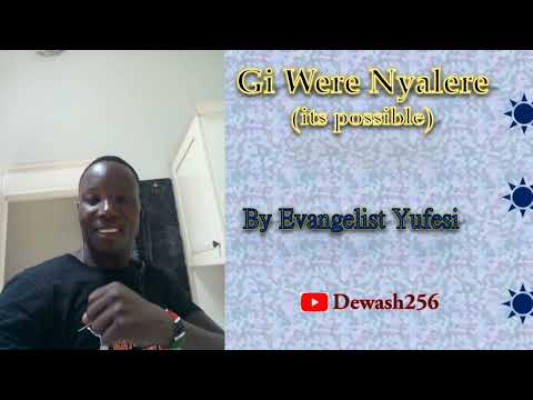 Gi Were Nyalere (It's Possible) - Evangelist Yufesi