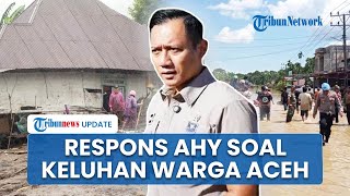 Warga Aceh Mengaku Belum Dapat Bantuan, AHY Minta Harap Semua Sabar, Situasi Tak Mudah