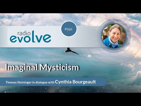 Radio evolve #592 - Imaginal Mysticism (With Cynthia Bourgeault)