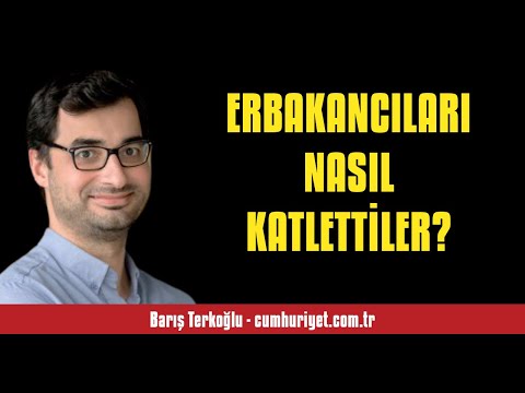 BARIŞ TERKOĞLU: ERBAKANCILARI NASIL KATLETTİLER? - SESLİ KÖŞE YAZISI
