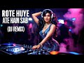 Rote Huye Ate Hain Sab Remix Emotional Bollywood Remix You Can T Miss