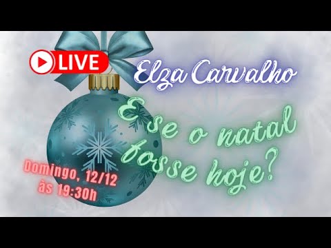 E SE O NATAL FOSSE HOJE? | Elza Carvalho Constelações Familiares