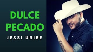 DULCE PECADO - JESSI URIBE (LETRA) DULCE PECADO - JESSI URIBE (LETRA)
