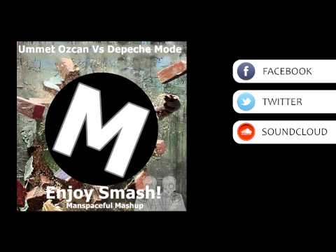 Ummet Ozcan Vs Depeche Mode - Enjoy Smash (Manspaceful Mashup)