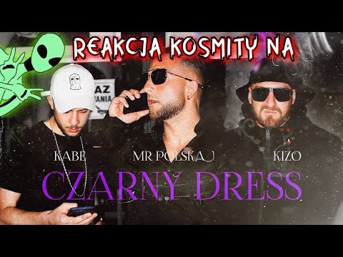 REAKCJA KOSMITY NA Mr Polska , Kabe , Kizo - Czarny Dress (Prod. By Abel de Jong & Boaz vd Beatz)