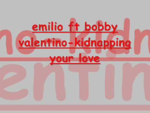 emilio ft bobby valentino - kidnapping your love