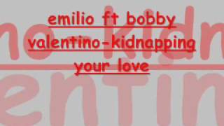 emilio ft bobby valentino - kidnapping your love