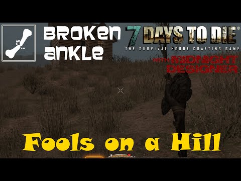 E01 - Broken Ankle A12 - Fools on a Hill - 7 Days to Die Multiplayer