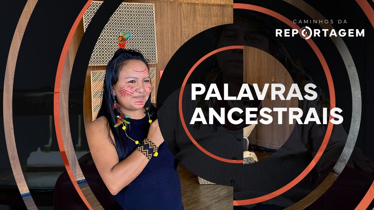 Caminhos da Reportagem | Palavras Ancestrais