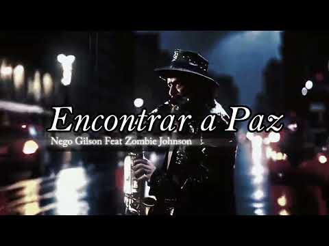 Encontrar a paz -  Nego Gilson feat Zombye Johnson