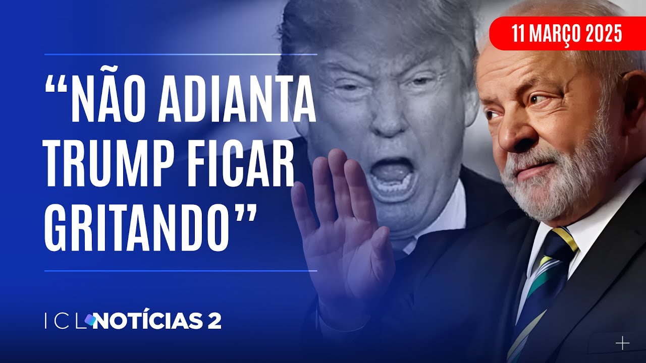 ICL NOTÍCIAS 2 - 11/03/25 - LULA COBRA RESPEITO DO PRESIDENTE DOS EUA: “FALE MANSO COMIGO”