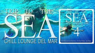 Trip To The Sea 4 (Chill Lounge Del Mar) Continuous smooth Café Mix (Full HD)
