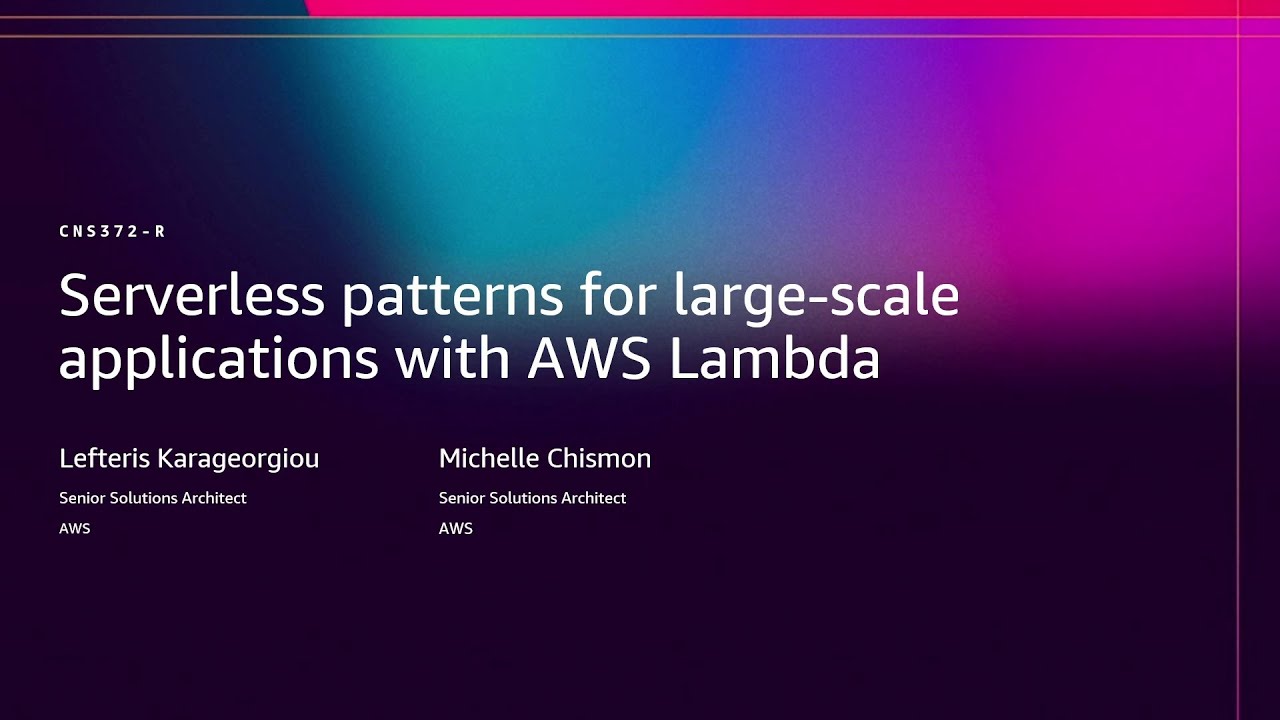 AWS re:Invent 2025 - Serverless patterns for large-scale applications with AWS Lambda  (CNS372)