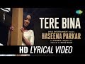 Tere Bina - Sad Version | Lyrical | Haseena Parkar | Shraddha Kapoor | Sachin-Jigar | Priya Saraiya
